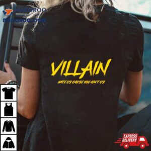 Villain Hate Us Cause You Ain T Us Tshirt