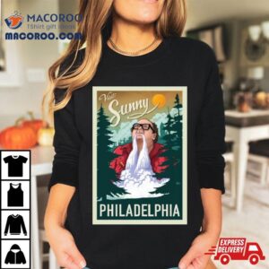 Visit Sunny Philadelphia Tshirt