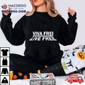 Viva Frei Live Free New Shirt