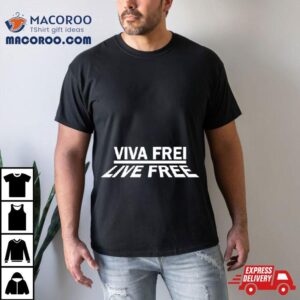 Viva Frei Live Free New Tshirt