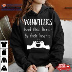 Volunteer Lend Their Hands And Their Hearts Shirt