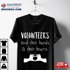 Volunteer Lend Their Hands And Their Hearts Shirt