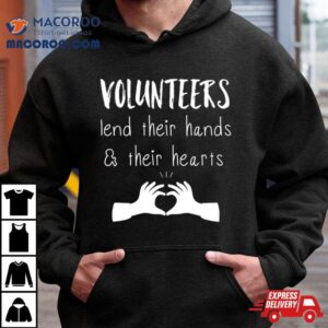 Volunteer Lend Their Hands And Their Hearts Tshirt
