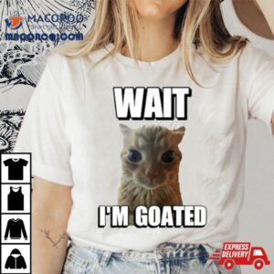 Wait I’m Goated Cat Meme Shirt