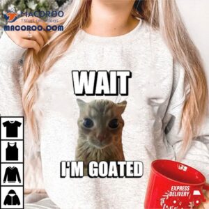 Wait I M Goated Cat Meme Tshirt