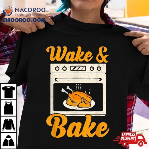 Wake Bake Turkey Feast Meal Dinner Chef Funny Thanksgiving Shirt