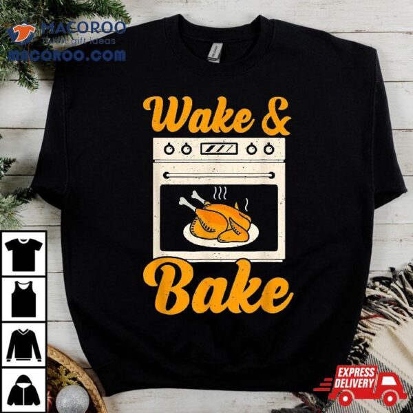 Wake Bake Turkey Feast Meal Dinner Chef Funny Thanksgiving Shirt