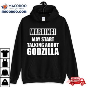 Warning May Start Talking About Godzilla Tshirt