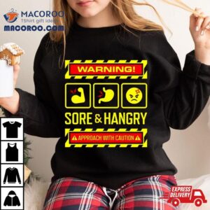 Warning Sore And Hangry Approach With Caution Shirt