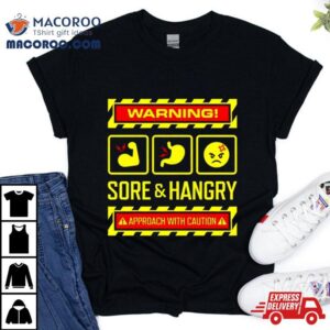 Warning Sore And Hangry Approach With Caution Tshirt