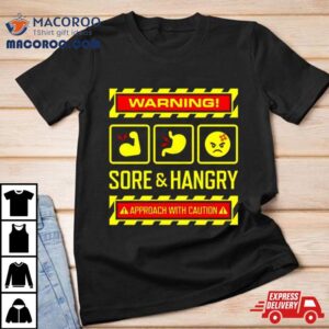 Warning Sore And Hangry Approach With Caution Tshirt