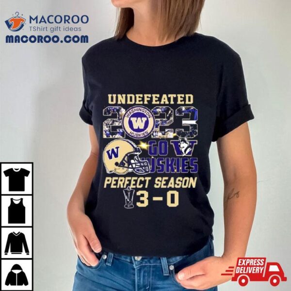 Washington Huskies 2023 Undefeated Go Huskies Perfect Season 3 0 Shirt