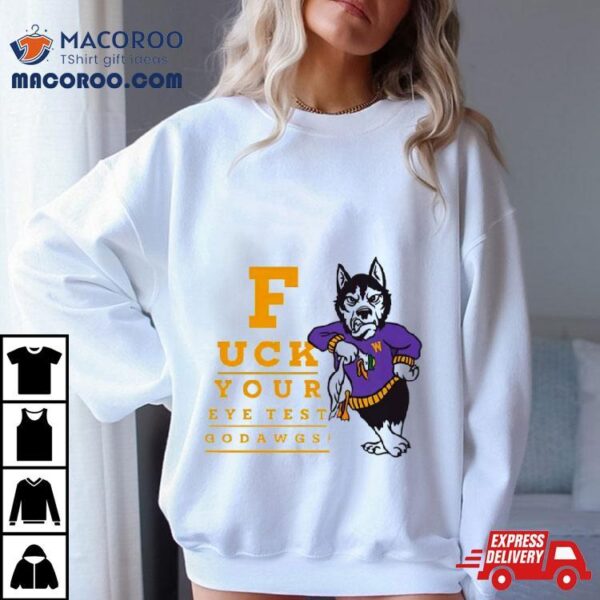 Washington Huskies Fuck Your Eye Test Go Dawgs Shirt