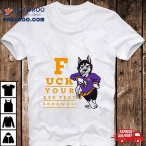 Washington Huskies Fuck Your Eye Test Go Dawgs Tshirt