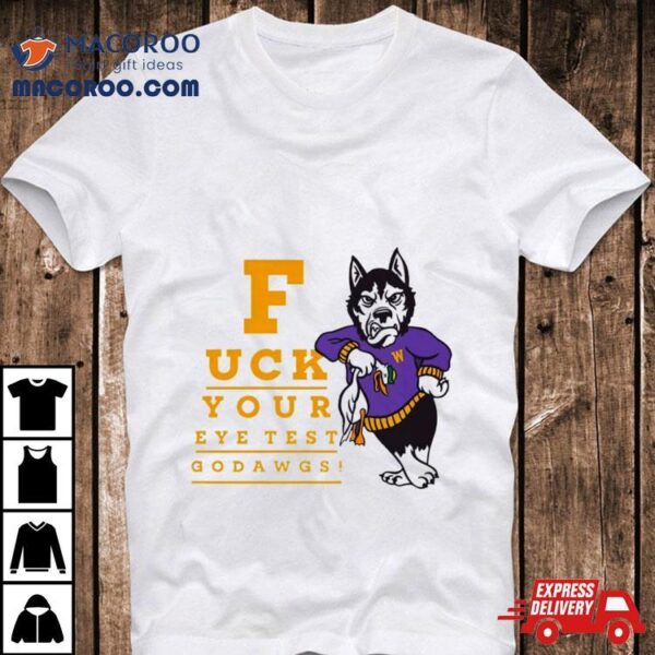 Washington Huskies Fuck Your Eye Test Go Dawgs Shirt