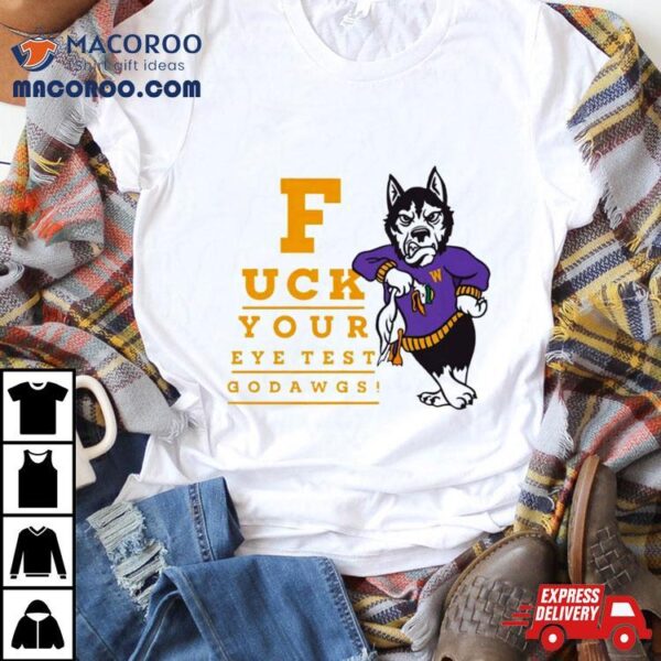 Washington Huskies Fuck Your Eye Test Go Dawgs Shirt