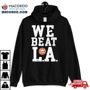 We Beat L.a Shirt