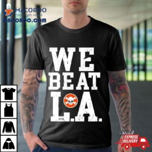 We Beat L A Tshirt