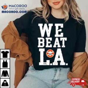 We Beat L A Tshirt
