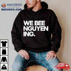 We Bee Nguyen Ing Tshirt
