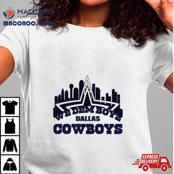 We Dem Boyz Dallas Cowboys Skyline Shirt