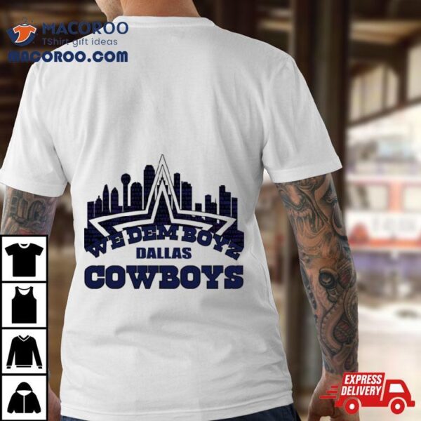 We Dem Boyz Dallas Cowboys Skyline Shirt