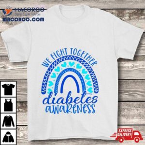 We Fight Together Diabetes Awareness Shirt