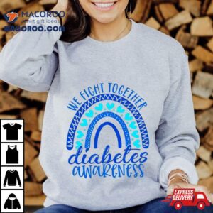We Fight Together Diabetes Awareness Shirt 2 We Fight Together Diabetes Awareness Tshirt