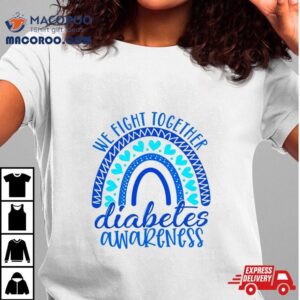 We Fight Together Diabetes Awareness Shirt 3 We Fight Together Diabetes Awareness Tshirt