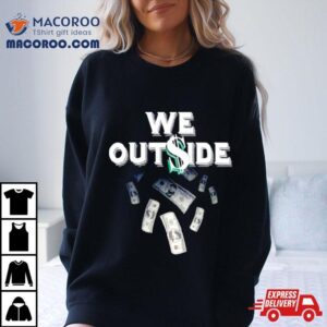 We Outside Dolla Tshirt