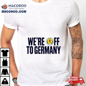 We’re Off To Germany Shirt