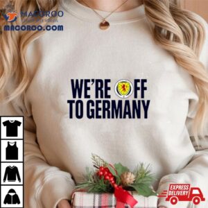 We Re Off To Germany Tshirt