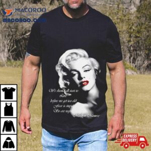 We Should All Start To Live Before We Get Too Old Fear Is Stupid So Are Regrets Tshirt