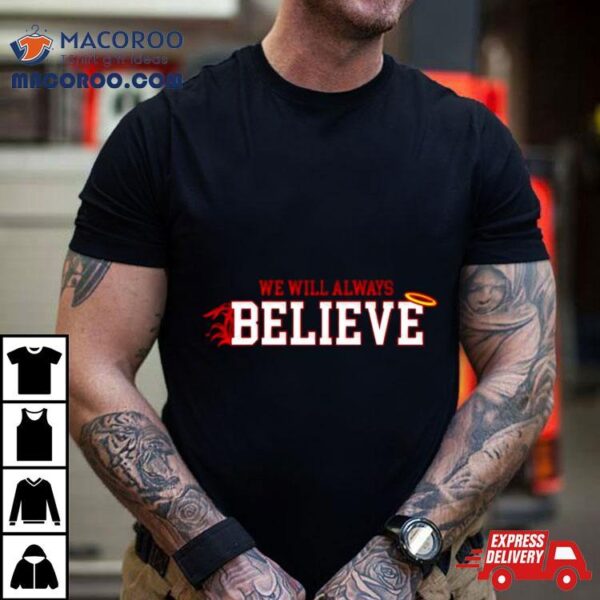 We Will Always Believe Shirt