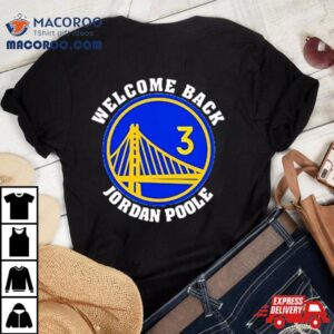 Welcome Back Jordan Poole Golden State Warriors Shirt