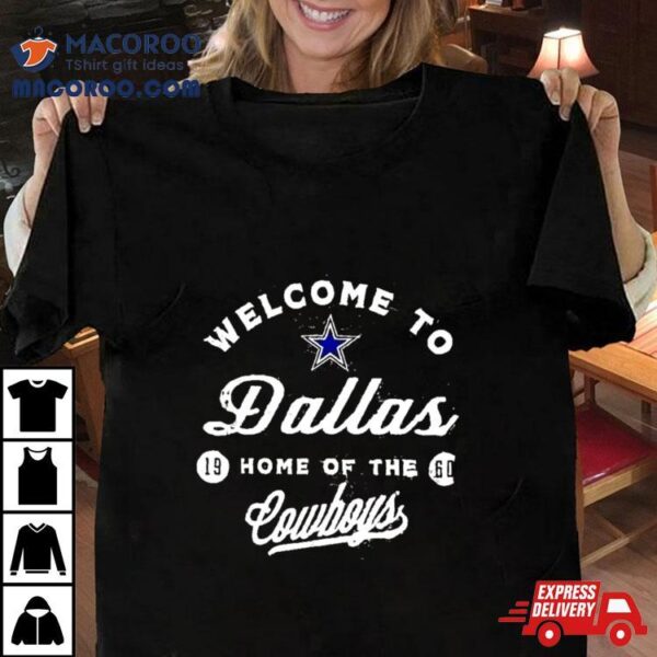 Welcome To Dallas Home Of The Cowboys Shirt