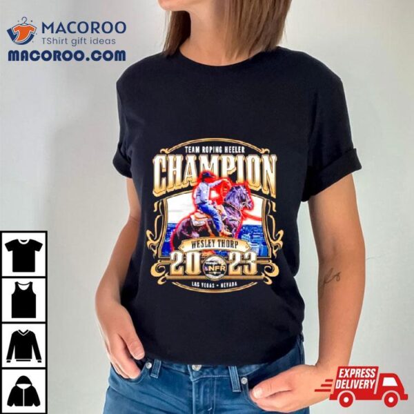 Wesley Thorp Nfr 2023 Team Roping Heeler Champion Shirt