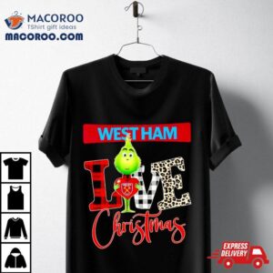 West Ham United Grinch Love Christmas Shirt