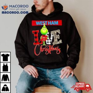 West Ham United Grinch Love Christmas Tshirt