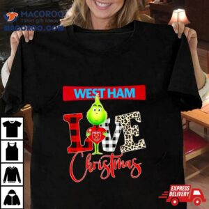 West Ham United Grinch Love Christmas Tshirt