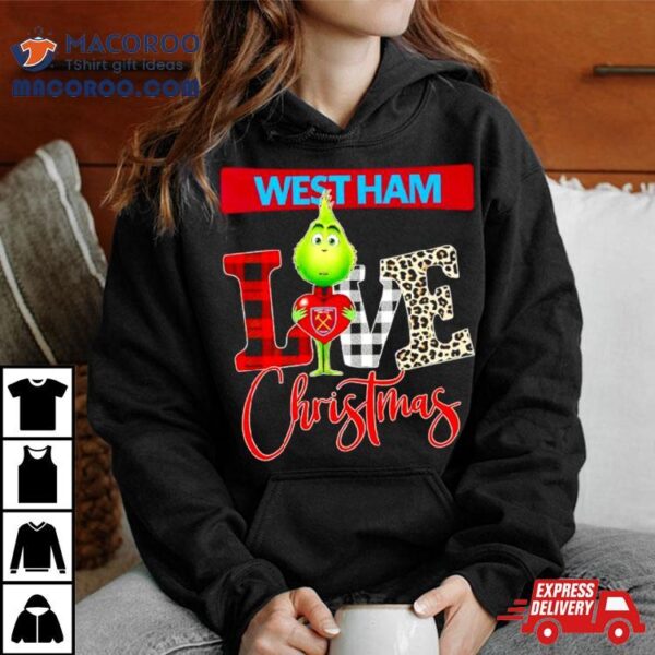 West Ham United Grinch Love Christmas Shirt