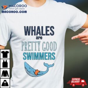 Whales Are Pretty Good Swimmers Drawing Tshirt