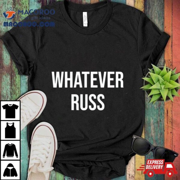 Whatever Russ Shirt