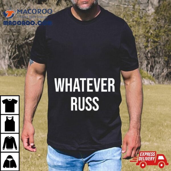 Whatever Russ Shirt