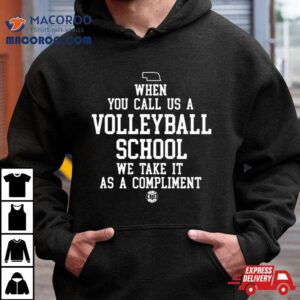When You Call Us A Volleyball School We Take It As A Compliment T Shirt