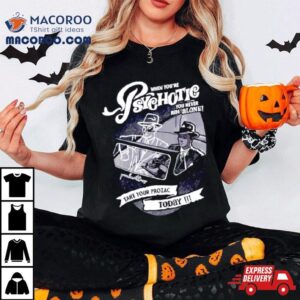 When You’re Psychotic You Never Ride Alone Take Your Prozac Today Shirt