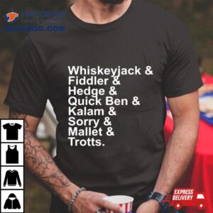 Whiskeyjack & Fiddler & Hedge & Quick Ben & Kalam & Sorry & Mallet & Trotts T Shirt
