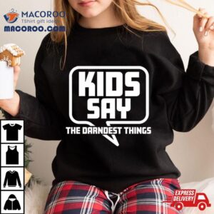 Whurppp Kids Say The Darndest Things Comedy Tshirt