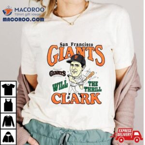 Will Clark San Francisco Giants The Thrill Vintage Shirt