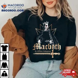 William Skakespeare The Tragedy Of Macbeth Shirt